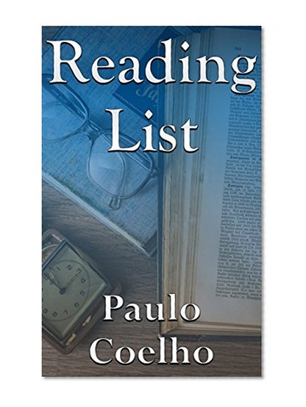Paulo Coelho: Reading List - The Alchemist, Adultery, Manuscript Found in Accra, Fabulas, The Winner Stands Alone, The Witch of Portobello, Like the Flowing River, etc.