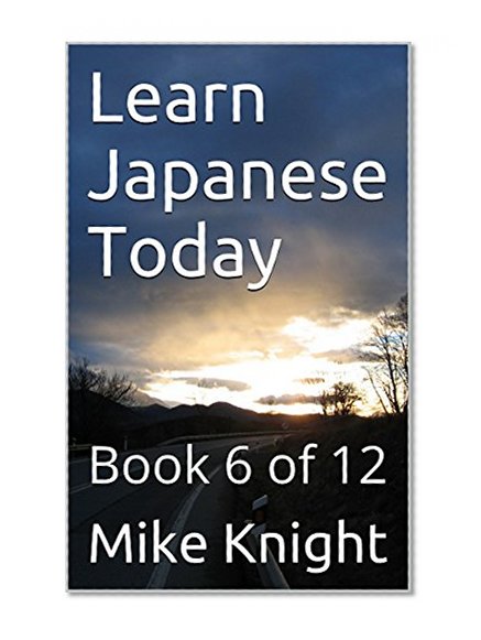 Learn Japanese Today: Book 6 of 12 (Essential Words Series 42)