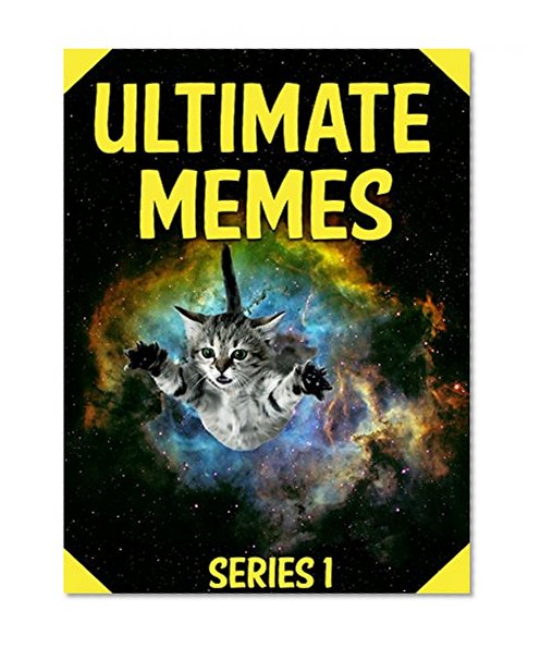 Memes: Ultimate Memes Series 1 - MASSIVE Collection of Funny Internet Memes - Over 1,500 Pages! (Ultimate Memes Series, Internet Memes, Massive Ultimate Memes)