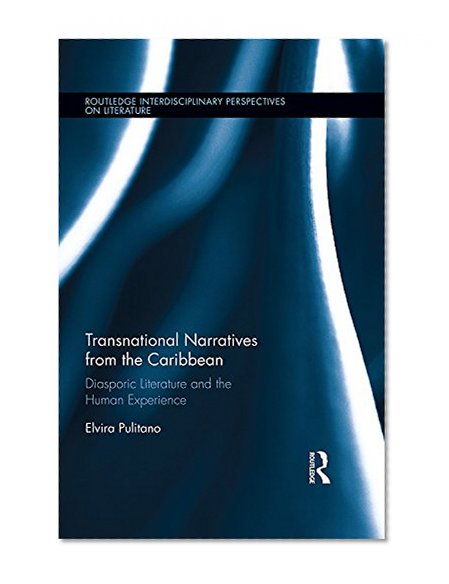 Transnational Narratives from the Caribbean: Diasporic Literature and the Human Experience (Routledge Interdisciplinary Perspectives on Literature)