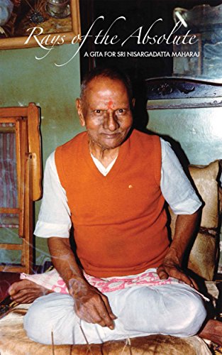 Rays of the Absolute (2nd Edition): A Gita For Sri Nisargadatta Maharaj