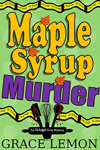 Cozy Mysteries: Maple Syrup Murder (An Oh Fudge! Cozy Mystery Series Book 1)
