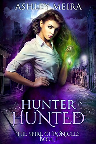 Hunter, Hunted: a New Adult Urban Fantasy Novel (The Spire Chronicles Book 1)
