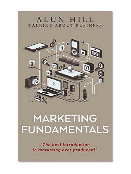 Marketing Fundamentals: "The Best Introduction To Marketing Ever Produced!"