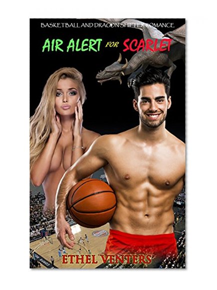 Dragon Shifter Romance: Air Alert for Scarlet (Basketball Dragon Shifter Alpha Male Nerd and Bad Boy Romance) (Fantasy Hero New Adult Paranormal Sports Short Stories)