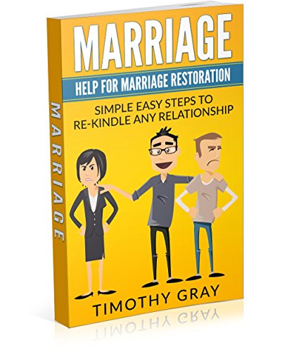 Marriage: Help For Marriage Restoration: Simple easy steps to re-kindle any relationship  (Advice, Help, counceling) ((marriage, relationships, save your ... love, communication, intimacy) Book 1)