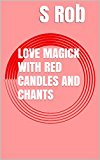 LOVE MAGICK WITH RED CANDLES AND CHANTS