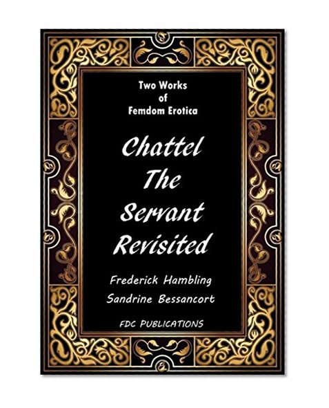 Chattel - The Servant Revisited: Two Works of Femdom Erotica