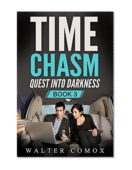 Science Fiction: Time Chasm  Book 3: Quest into Darkness ( Time Travel Suspense Thriller) (New Adult Drama Short Stories)
