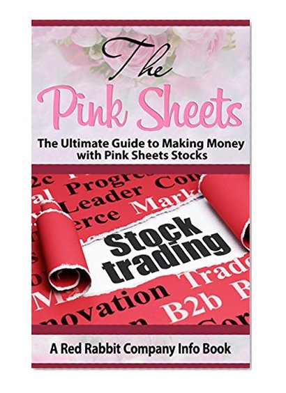 The Pink Sheets: The Ultimate Guide to Making Money with Pink Sheet Stocks