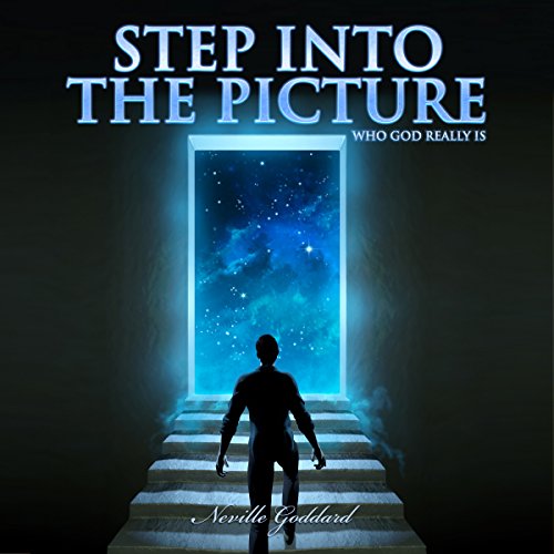Step into the Picture: Who God Really Is: Neville Goddard Lectures