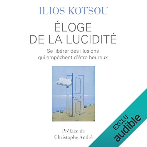 Éloge de la lucidité: Se libérer des illusions qui empêchent d'être heureux