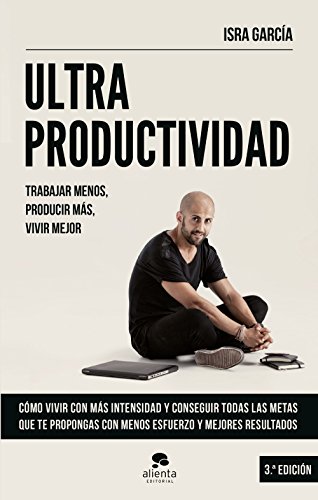 Ultraproductividad: Trabajar menos, producir más, vivir mejor (Spanish Edition)
