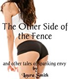 The Other Side of the Fence: And Other Tales of Spanking Envy