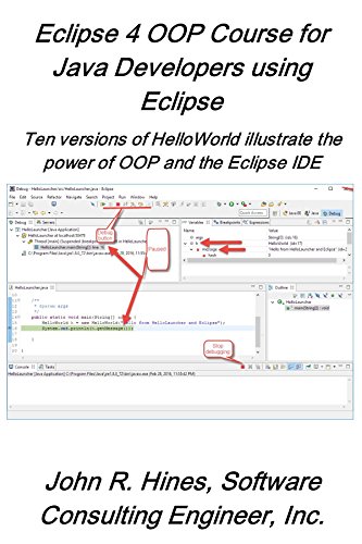Eclipse 4 OOP Course for Java Developers Using Eclipse: Ten versions of Hello illustrate the power of OOP and the Eclipse IDE (Eclipse short courses Book 1)