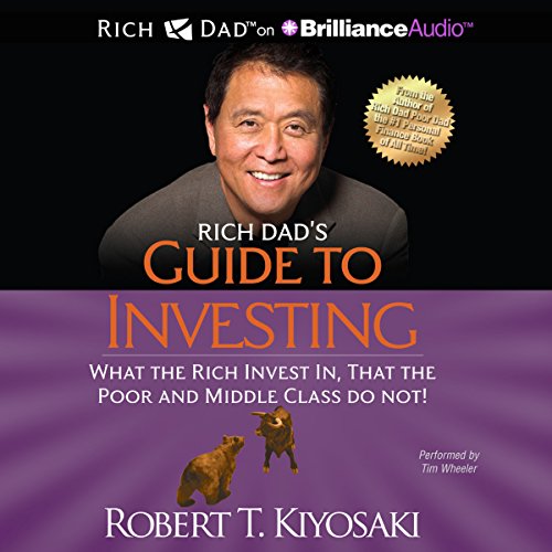 Rich Dad's Guide to Investing: What the Rich Invest In That the Poor and Middle Class Do Not!