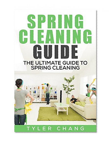 Spring Cleaning Guide: The Ultimate Guide to Spring Cleaning, Housekeeping, Home Organization, Car Cleaning, And Decluttering Your Home For A Clutter Free Life