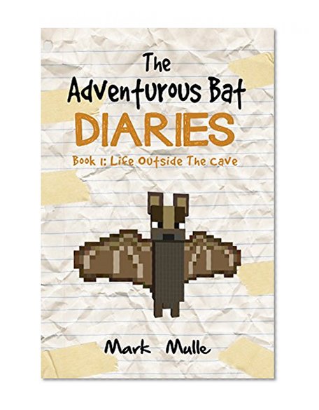 The Adventurous Bat Diaries (Book 1): Life Outside The Cave (An Unofficial Minecraft Book for Kids Ages 9 - 12 (Preteen)