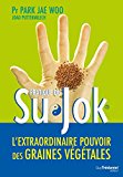 Su Jok : L'extraordinaire pouvoir des graines végétales (French Edition)