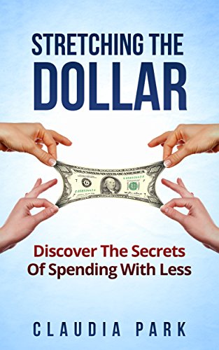 Stretching the Dollar: Discover The Secrets Of Spending With Less