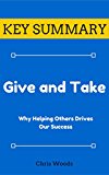 [KEY SUMMARY] Give and Take: Why Helping Others Drives Our Success (Top Rated 30-min Series)