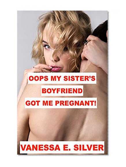 Oops my sister's boyfriend got me pregnant!