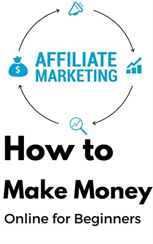 Affiliate Marketing - How to Make Money Online for Beginners