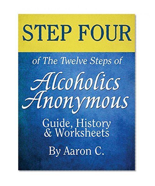 Step Four of The Twelve Steps of Alcoholics Anonymous: Guide, History & Worksheets