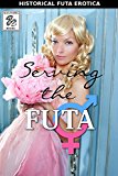 Serving the Futa: Historical Futanari Romance Erotica