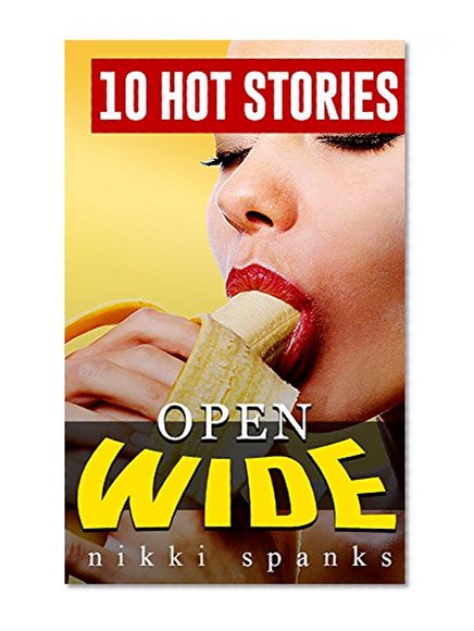 EROTICA: ORAL Open Wide - 10 Book Bundle Collection of Hot Stories: Too Big to Fit Sucking Licking Tasting Erotica for Men Swinger Domination Submission Taboo Short Story Fantasy Rough Wet Steamy