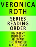 VERONICA ROTH - SERIES READING ORDER (SERIES LIST) - IN ORDER: DIVERGENT, INSURGENT, ALLEGIANT, THE TRANSFER, THE INITIATE, THE SON, THE TRAITOR & ALL OTHERS!