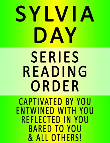 SYLVIA DAY - SERIES READING ORDER (SERIES LIST) - IN ORDER: CAPTIVATED BY YOU, ENTWINED WITH YOU, REFLECTED IN YOU, BARED TO YOU, BLOOD AND ROSES & ALL OTHERS!