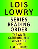 LOIS LOWRY - SERIES READING ORDER (SERIES LIST) - IN ORDER: THE GIVER, GATHERING BLUE, MESSENGER, SON, BLESS THIS MOUSE, THE BIRTHDAY BALL, GOSSAMER, THE SILENT BOY, NUMBER THE STARS & ALL OTHERS!