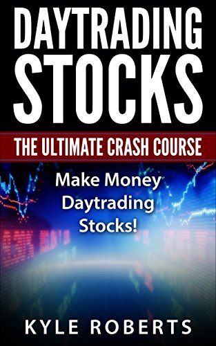 Daytrading The Ultimate Crash Course: Make Money Daytrading Stocks (Daytrade,Stock Trading,Investing,Daytrading)