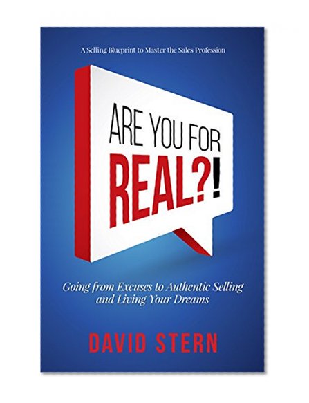 Are You For Real: Going from Excuses to Authentic Selling and Living Your Dreams.