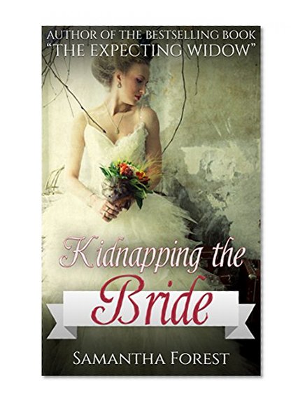 MAIL ORDER BRIDE: Western Romance: Kidnapping the Bride (Clean Christian Historical Romance) (Sweet Inspirational Short Stories)