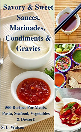 Book Cover Savory & Sweet Sauces, Marinades, Condiments & Gravies: 500 Recipes for Meats, Pasta, Seafood, Vegetables & Desserts! (Southern Cooking Recipes)