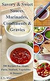 Savory & Sweet Sauces, Marinades, Condiments & Gravies: 500 Recipes for Meats, Pasta, Seafood, Vegetables & Desserts! (Southern Cooking Recipes)