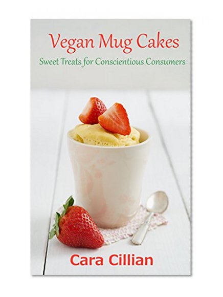 Vegan Mug Cakes: Sweet Treats for Conscientious Consumers