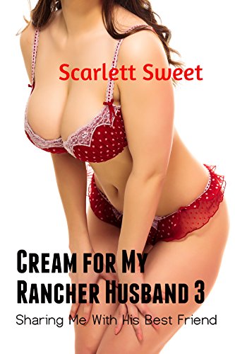 Cream for My Rancher Husband 3: Sharing Me With His Best Friend