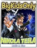 Big Kids Only: Nikola Tesla