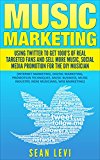 Music Marketing : Using Twitter To Get 1000's of Real Targeted Fans and Sell More Music, Social Media Promotion for The DIY Musician: Musical Journey Series ... Industry, Indie Musicians, Web Marketing)