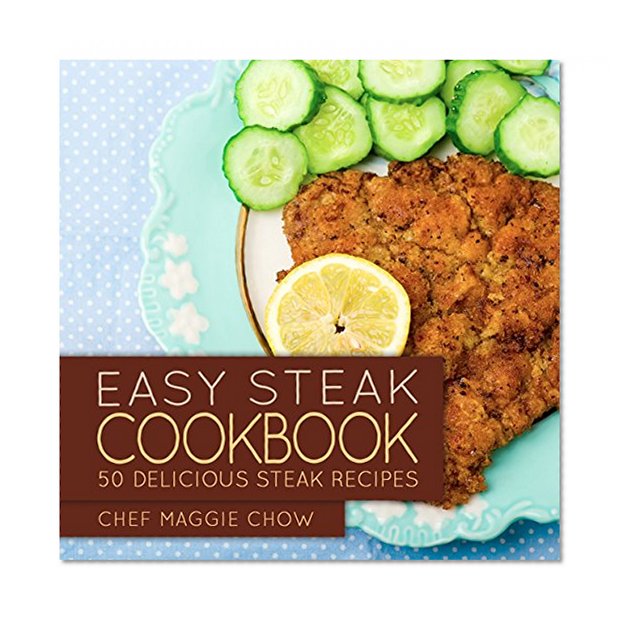 Easy Steak Cookbook: 50 Delicious Steak Recipes (Steak Recipes, Steak Cookbook, Cooking Steak Book 1)