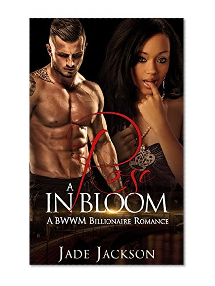 Romance: BWWM ROMANCE: A Rose in Bloom (BBW Interracial Billionaire Romance) bk 1 (New Adult Alpha Male Romance)