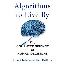 Book Cover Algorithms to Live By: The Computer Science of Human Decisions