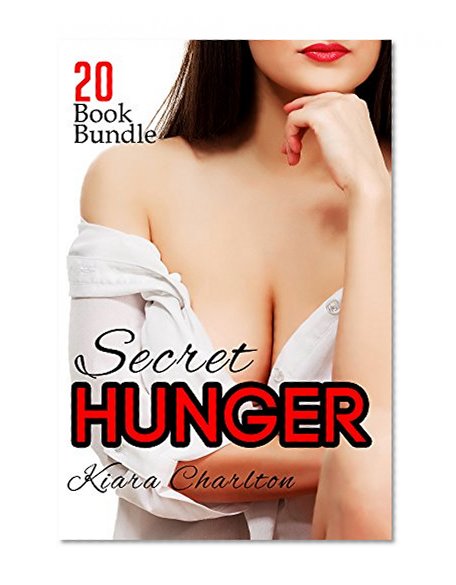 Erotica: Secret Hunger (New Adult Romance Multi Book Mega Bundle Erotic Sex Tales Taboo Box Set)(New Adult Erotica, Contemporary Coming Of Age Fantasy, Fetish)