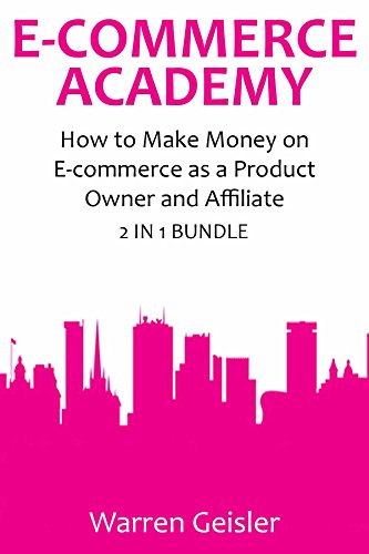 E-COMMERCE ACADEMY: How to Make Money on  E-commerce as a Product Owner and Affiliate (bundle)