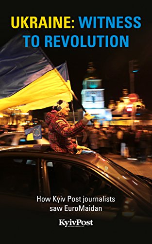 Ukraine: Witness to Revolution: How Kyiv Post journalists saw EuroMaidan