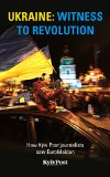 Ukraine: Witness to Revolution: How Kyiv Post journalists saw EuroMaidan