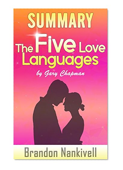 Summary of The 5 Love Languages by Gary Chapman: Gary Chapman's Secret to Love that Lasts (The 5 Love Languages: Improve your Marriage, Intimacy, Communication, and Trust!)